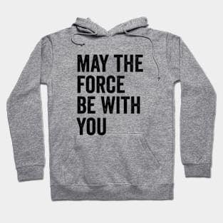 May the Force be with you Hoodie